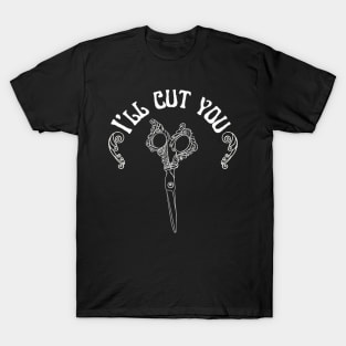 I’ll cut you! T-Shirt